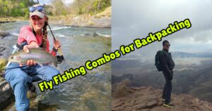 Budget Fly Rod Combos for Backpacking featured image showing a lady angler with a nice rainbow trout as she stands in a stream next to an image of Gerald Gerwick backpacking in the mountains.
