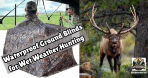 Waterproof Ground Blinds for Hunting featured image showing a two-person ground blind next to an image of a large bugling bull elk.