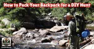 How to Pack a light-weight Backpack for a DIY Hunt featured image showing the author with a fully loaded backpack, getting ready to cross a mountain stream.