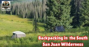 Camping and Hiking in the South San Juan Wilderness of Colorado featured image showing our backpacking tents set up on a hillside overlooking a mountain meadow.